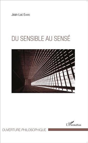 Couverture du livre « Du sensible au sensé » de Jean-Luc Evard aux éditions L'harmattan