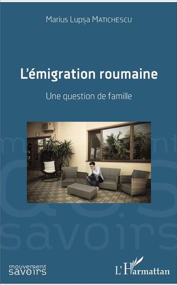 Couverture du livre « L'émigration roumaine ; une question de famille » de Marius Lupsa Matichescu aux éditions L'harmattan