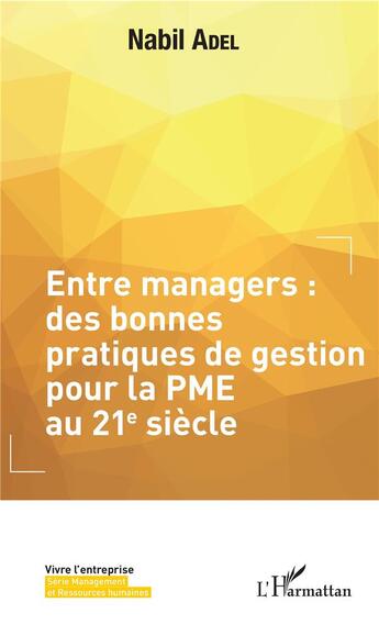 Couverture du livre « Entre managers ; des bonnes pratiques de gestion pour la PME au 21e siècle » de Nabil Adel aux éditions L'harmattan