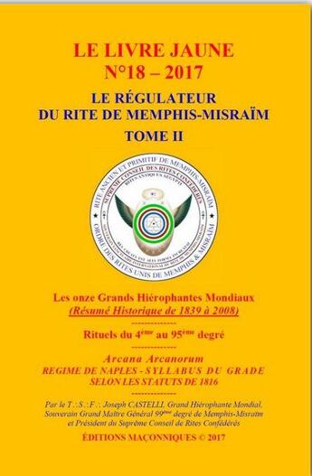 Couverture du livre « Le livre jaune t.18 : le régulateur du rite de Memphis-Misraïm t.2 : rituels du 4ème au 95ème degré » de Joseph Castelli aux éditions Editions Maconniques