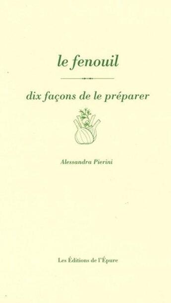 Couverture du livre « Dix façons de le préparer : le fenouil » de Alessandra Pierini aux éditions Les Editions De L'epure