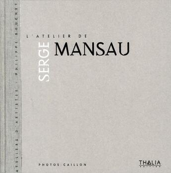 Couverture du livre « L'atelier de Serge Mansau » de Philippe Bouchet aux éditions Thalia