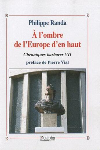 Couverture du livre « Chroniques barbares t.7 ; à l'ombre de l'Europe d'en haut » de Philippe Randa aux éditions Dualpha