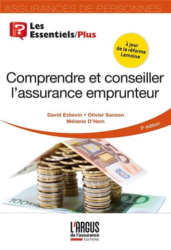 Couverture du livre « Comprendre et conseiller l'assurance emprunteur (3e édition) » de David Echevin et Olivier Sanson et Melanie D' Hem aux éditions L'argus De L'assurance