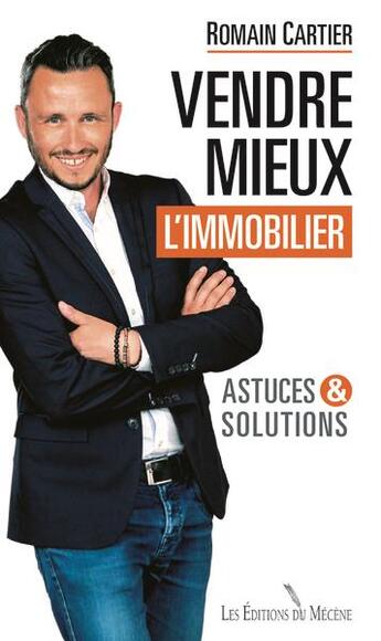 Couverture du livre « Vendre mieux l'immobilier ; astuces et solutions » de Romain Cartier aux éditions Mecene