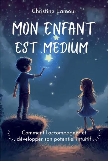 Couverture du livre « Mon enfant est medium : comment l'accompagner » de Christine Lamour aux éditions Symbiose