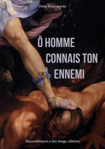 Couverture du livre « O homme, connais ton ennemi ! » de Petite Rose Josette aux éditions R.a. Image