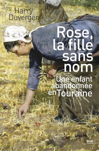 Couverture du livre « Rose, la fille sans nom ; une enfant abandonnée en Touraine » de Harry Duverger aux éditions Geste