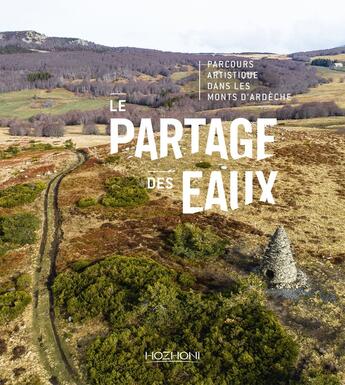 Couverture du livre « La ligne de partage des eaux ; parcours artistique dans les monts d'Ardèche » de  aux éditions Hozhoni