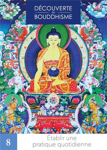 Couverture du livre « Découverte du bouddhisme Tome 8 : Établir une pratique quotidienne » de Lama Thoubten Zopa Rinpoche aux éditions Mahayana