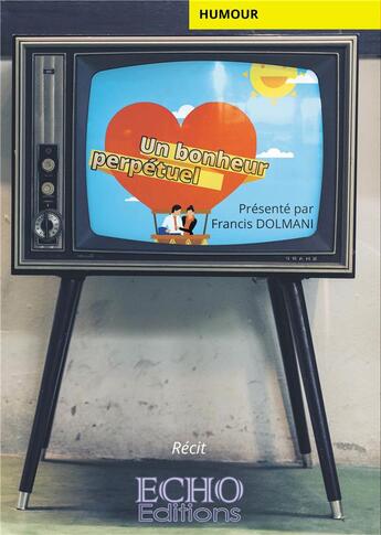 Couverture du livre « Un bonheur perpétuel » de Francis Dolmani aux éditions Echo Editions