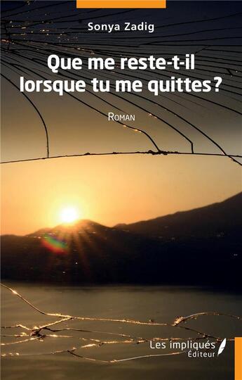 Couverture du livre « Que me reste t'il quand tu me quittes ? » de Sonya Zadig aux éditions Les Impliques