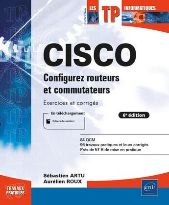 Couverture du livre « CISCO ; configurez routeurs et commutateurs : exercices et corrigés (6e édition) » de Aurelien Roux et Sebastien Artu aux éditions Eni