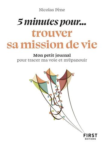 Couverture du livre « 5 minutes pour... trouver sa mission de vie : Mon petit journal pour tracer ma voie et m'épanouir » de Nicolas Pene aux éditions First