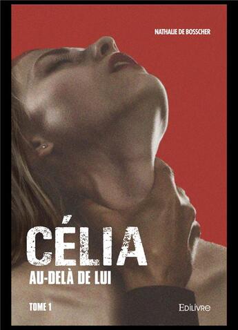 Couverture du livre « Celia au dela de lui - tome 1 » de De Bosscher Nathalie aux éditions Edilivre