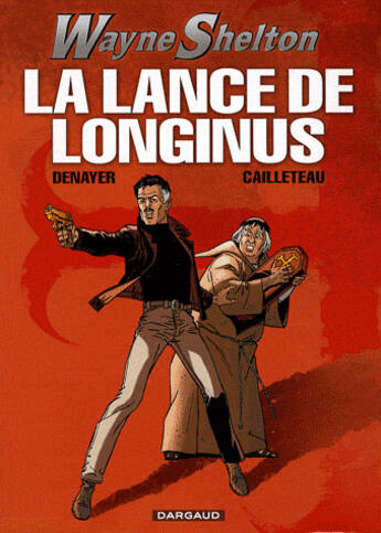 Couverture du livre « Wayne Shelton t.7 : la lance de Longinus » de Thierry Cailleteau et Christian Denayer aux éditions Dargaud