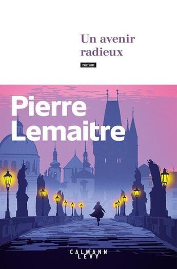 Couverture du livre « Un avenir radieux » de Pierre Lemaitre aux éditions Calmann-levy