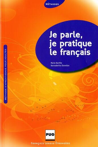 Couverture du livre « Je parle, je pratique le francais ; méthode d'aprentissanse pour adultes ; livre élève » de Bernadette Chovelon et Marie Barthe aux éditions Pu De Grenoble