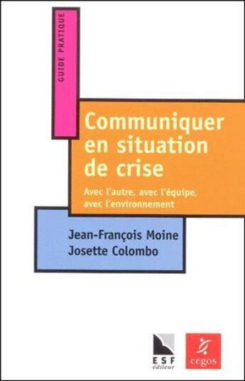 Couverture du livre « Communiquer en situation de crise ; avec l'autre, avec l'équipe, avec l'environnement » de Colombo/Moine aux éditions Esf Prisma