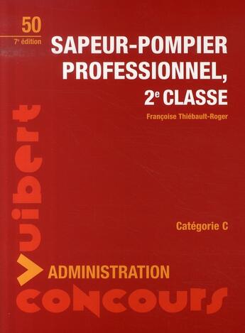 Couverture du livre « Sapeur-pompier professionnel 2e classe (7e édition) » de Francoise Thiebault-Roger aux éditions Vuibert