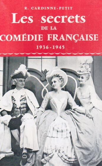 Couverture du livre « Les secrets de la Comédie Française ; 1936-1945 » de Robert Cardinne-Petit aux éditions Nel