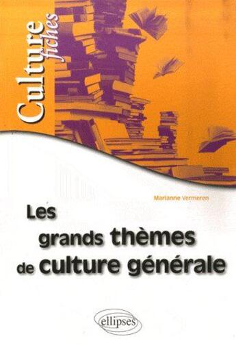 Couverture du livre « Les grands thèmes de culture générale en fiches » de Marianne Vermeren aux éditions Ellipses