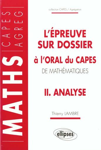 Couverture du livre « Epreuve sur dossier a l'oral du capes de mathematiques ii (l') - analyse » de Lambre Thierry aux éditions Ellipses