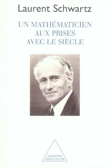 Couverture du livre « Un mathématicien aux prises avec le siècle » de Laurent Schwartz aux éditions Odile Jacob