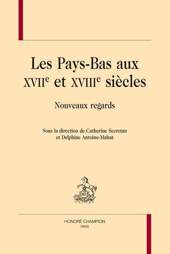 Couverture du livre « Les Pays-Bas aux XVIIe et XVIIIe siècles ; nouveaux regards » de  aux éditions Honore Champion