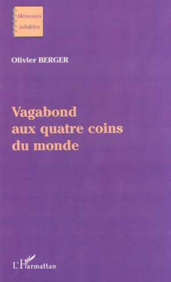 Couverture du livre « Vagabond aux quatre coins du monde » de Olivier Berger aux éditions L'harmattan