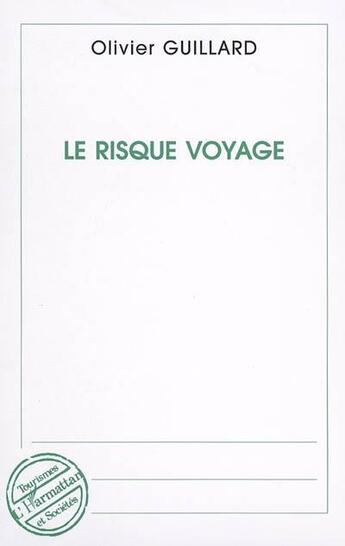 Couverture du livre « Le risque voyage » de Olivier Guillard aux éditions L'harmattan