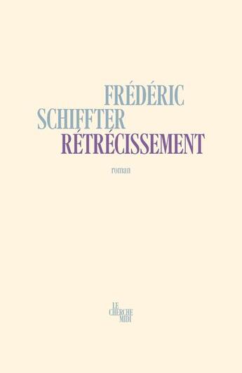 Couverture du livre « Rétrécissement » de Frederic Schiffter aux éditions Cherche Midi