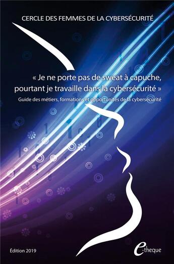 Couverture du livre « Je ne porte pas de sweat a capuche, pourtant je travaille dans la cybersecurité ; guide des métiers, formations et opportunités de la cybersécurité » de Cefcys aux éditions E-theque