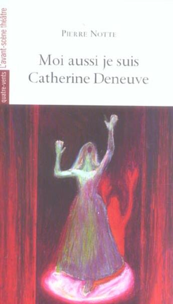 Couverture du livre « Moi Aussi Je Suis Catherine Deneuve » de Pierre Notte aux éditions Avant-scene Theatre