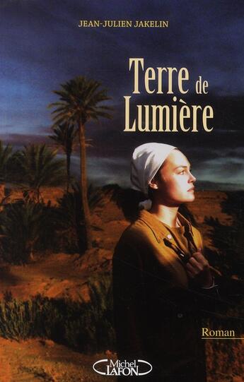 Couverture du livre « La terre de lumière » de Jean-Julien Jakelin aux éditions Michel Lafon