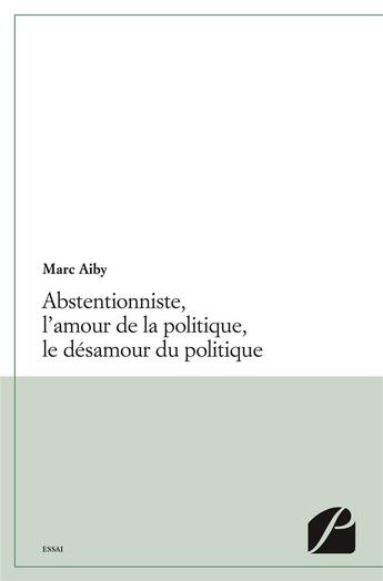 Couverture du livre « Abstentionniste, l'amour de la politique, le desamour du politique » de Aiby Marc aux éditions Du Pantheon