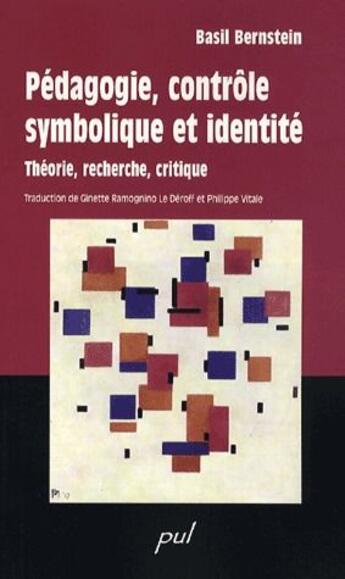 Couverture du livre « Pédagogie, contrôle symbolique et identité ; théorie, recherche, critique » de Basil Bernstein aux éditions Presses De L'universite De Laval