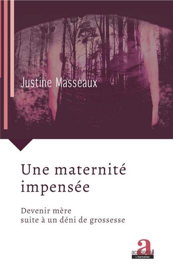 Couverture du livre « Une maternité impensée ; devenir mère suite à un déni de grossesse » de Justine Masseaux aux éditions Academia