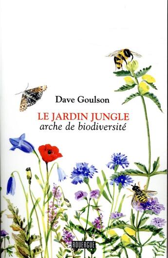Couverture du livre « Le jardin jungle ; arche de biodiversité » de Dave Goulson aux éditions Rouergue