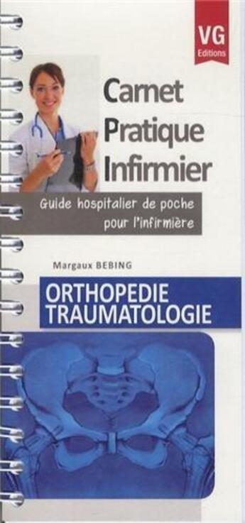 Couverture du livre « CARNET PRATIQUE INFIRMIER ORTHOPEDIE » de M. Bebing aux éditions Vernazobres Grego