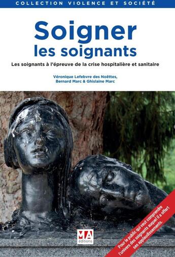 Couverture du livre « SOIGNER LES SOIGNANTS : LES SOIGNANTS A L'EPREUVE DE LA CRISE HOSPITALIERE ET SANITAIRE » de Lefebvre Des Noettes aux éditions Ma