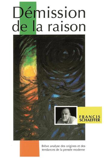 Couverture du livre « Démission de la raison » de Francis A. Schaeffer aux éditions La Maison De La Bible