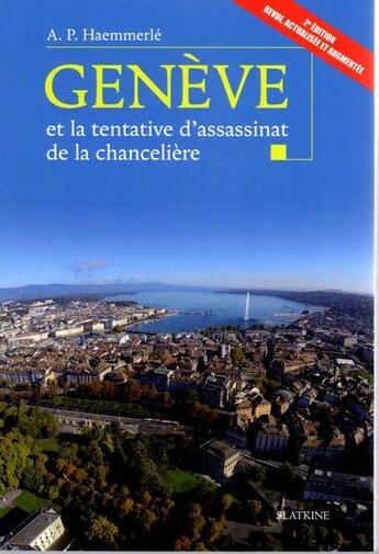 Couverture du livre « Genève et la tentative d'assassinat de la chancelière (2e édition) » de Ariel Pierre Haemmerle aux éditions Slatkine