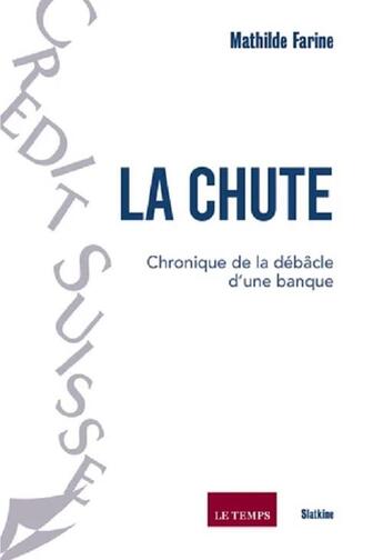 Couverture du livre « La chute : chronique de la débacle d'une banque » de Mathilde Farine aux éditions Slatkine