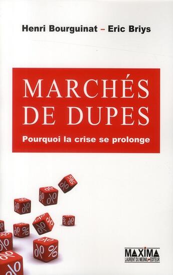 Couverture du livre « Marchés de dupes ; pourquoi la crise se prolonge » de Eric Briys et Bourguinat/Henri aux éditions Maxima