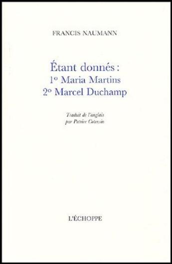 Couverture du livre « Étant donnés : 1° Maria Martins, 2° Marcel Duchamp » de Francis Naumann aux éditions L'echoppe