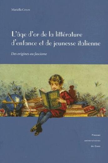 Couverture du livre « L'âge d'or de la littérature d'enfance et de la jeunesse italienne ; des origines au fascisme » de Darb Colin Mariella aux éditions Pu De Caen