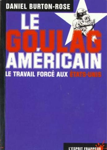 Couverture du livre « Le goulag américain, travail forcé aux Etats-Unis » de Daniel Burton-Rose aux éditions L'esprit Frappeur