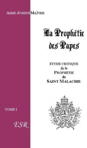 Couverture du livre « La prophétie des papes, étude critique sur saint Malachie » de Joseph Maitre aux éditions Saint-remi