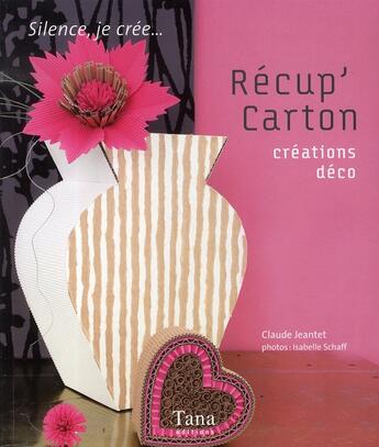 Couverture du livre « Recup' carton creations deco » de Jeantet/Schaff aux éditions Tana